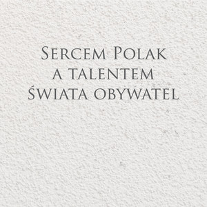 Sercem Polak a talentem, świata obywate