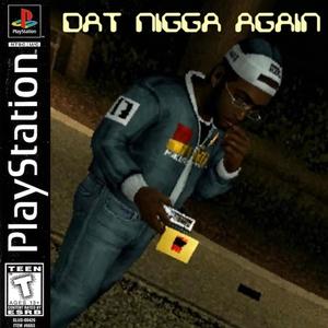 Dat Nigga Again (Explicit)