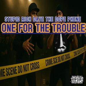 One For The Trouble (feat. Dave The Dope Phene) (Explicit)