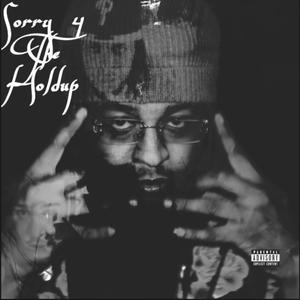 Sorry 4 The Holdup (Explicit)