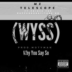 (WYSS) Why You Say So (feat. Prince The Rapper & Gratitude HD) [Explicit]