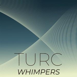 Turc Whimpers