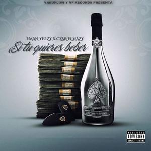 Si Tu Quieres Beber (feat. Czar El Nazy) (Explicit)