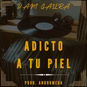 Dani Galera - Adicto a Tu Piel (Explicit)