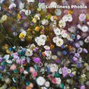 Loneliness Phobia