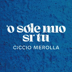 'O Sole mio si' tu