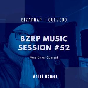 Quevedo - Bzrp Music Sessions Vol. 52 - Versión en Guaraní (feat. Ariel Gómez) [Explicit]