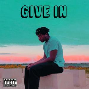 GIVE IN (feat. Quinn Cubãn) [Explicit]