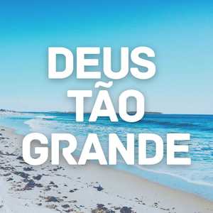 Deus tão grande