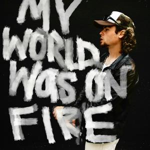 MY WORLD WAS ON FIRE (Explicit)