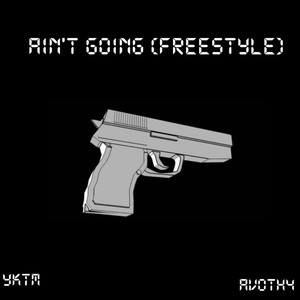 Ain't Going (Freestyle) (Explicit)