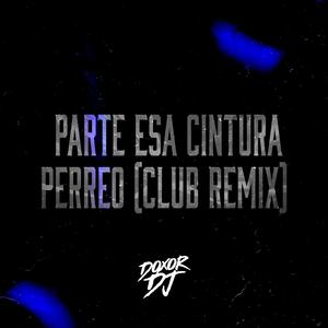 Parte esa Cintura (Perreo Club) (Explicit)
