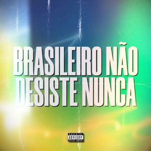 Brasileiro não Desiste Nunca (Explicit)