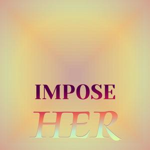 Impose Her