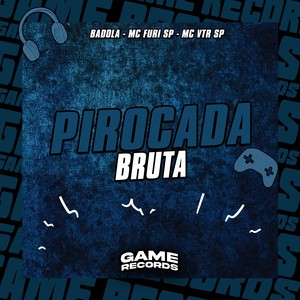 Pirocada Bruta (Explicit)