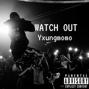 WATCH OUT (Explicit)