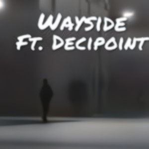 Wayside(feat. Decipoint) (Explicit)
