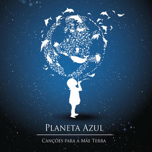 PLANETA AZUL 1 - Canções para a mãe Terra