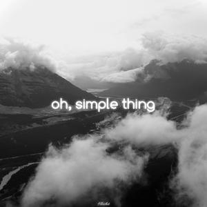 oh simple thing