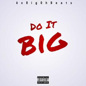 Do it Big (Explicit)