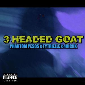 3 Headed Goat (feat. Tytrizzle & 4Nickk) [Explicit]