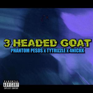 3 Headed Goat(feat. Tytrizzle & 4Nickk) (Explicit)