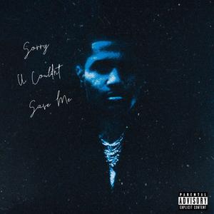 Sorry U Couldn't Save Me (Explicit)