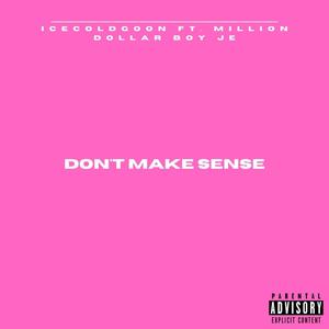 Don't Make Sense (feat. Icecoldgoon & Million Dollar Boy JE) [Explicit]