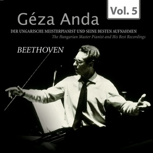 Beethoven: Géza Anda - Die besten Aufnahmen des ungarischen Meisterpianisten, Vol. 5