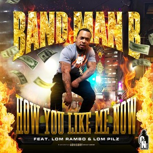 How You Like Me Now (feat. Lom Rambo & Lom Pillz) [Explicit]