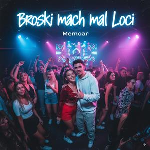 Broski mach mal Loci