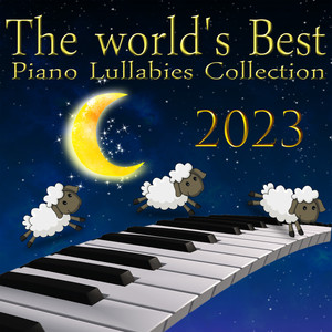 The World's Best Piano Lullaby Collection 2023