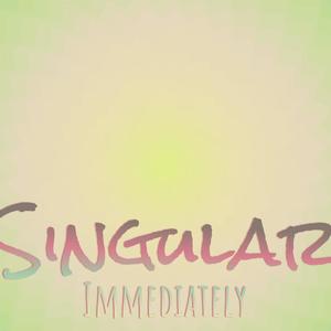 Singular Immediately