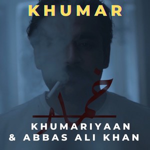 Khumar(feat. Abbas Ali Khan)