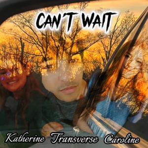 Can't Wait (feat. Caroline & Katherine)