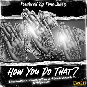 How You Do That? (feat. Knick Knack, GOODWRITT3NS & WYSEMEN)