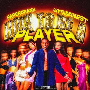 How To Be A Player (feat. SkyTheFinest) (Explicit)