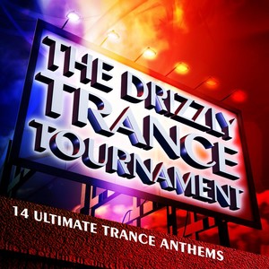 The Drizzly Trance Tournament - 14 Ultimate Trance Anthems