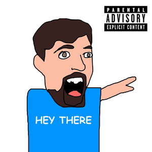 HEY THERE (Explicit)