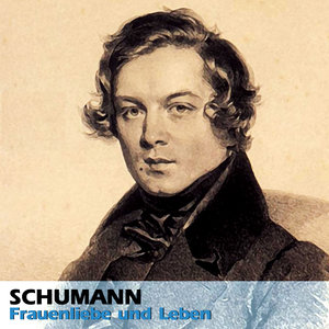 Schumann: Frauenliebe und Leben