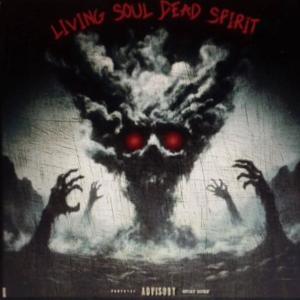 Living Soul Dead Spirit (Explicit)