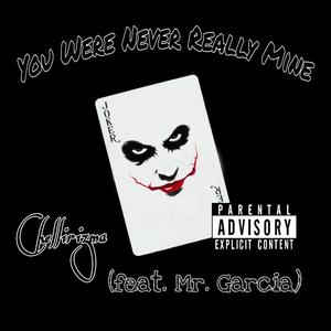 You Were Never Really Mine (feat. Mr. Garcia) [Explicit]