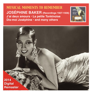 MUSICAL MOMENTS TO REMEMBER - Joséphine Baker, Vol. 1 (J’ai deux amours) [1927-1936]