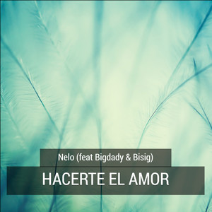 Hacerte El Amor (feat. Bigdady, Bisig)