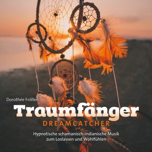 Dreamcatcher (Hypnotic shamanic-indian music to feel good and let got)