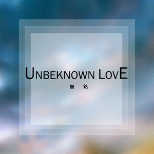 Unbeknown Love