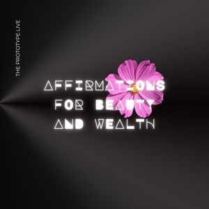 Affirmations for Beauty and Wealth