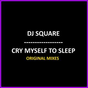 Cry Myself To Sleep - Original Mixes