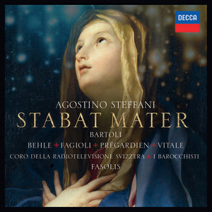 Stabat Mater - Steffani: Stabat Mater: Eja Mater, fons amoris… Fac, ut ardeat … Sancta Mater… Tui nati vulnerati