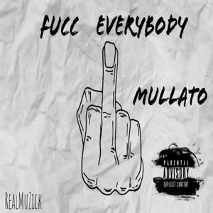 Fucc everybody Mullato (Explicit)
